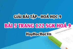 Giải bài 5 trang 122 SGK Hóa 9: Tính chất hóa học, vật lí và ứng dụng của AXETILEN